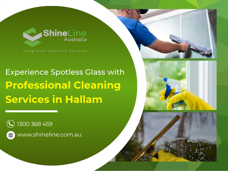 Experience Spotless Glass with Professional Cleaning Services in Hallam